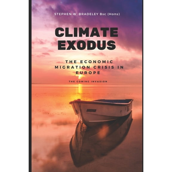 Climate Exodus: The Economic Migration Crisis in Europe: The coming invasion, (Paperback)