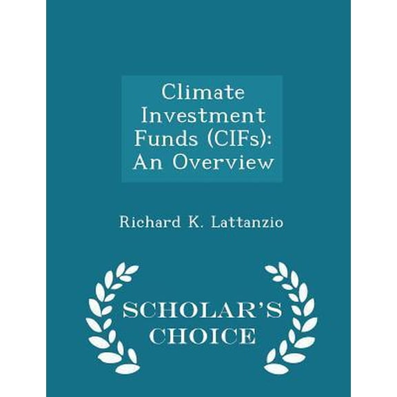 Climate Investment Funds (Cifs): An Overview - Scholar's Choice Edition Paperback