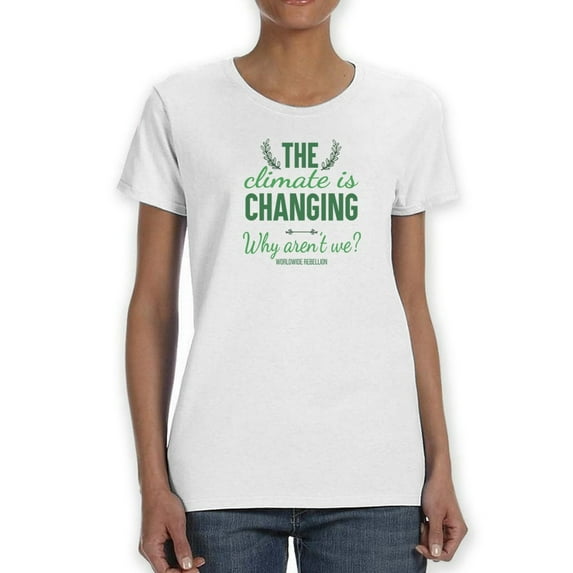 Climate Is Changing Quote T-Shirt Women -Smartprints Designs, Female Small