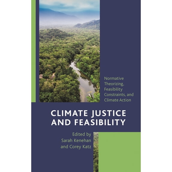 Climate Justice and Feasibility: Normative Theorizing, Feasibility Constraints, and Climate Action, (Paperback)