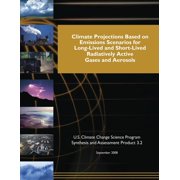 Climate Projections Based on Emissions Scenarios for Long-Lived and Short-Lived and Short-Lived Radiatively Active Gases and Aerosols Paperback