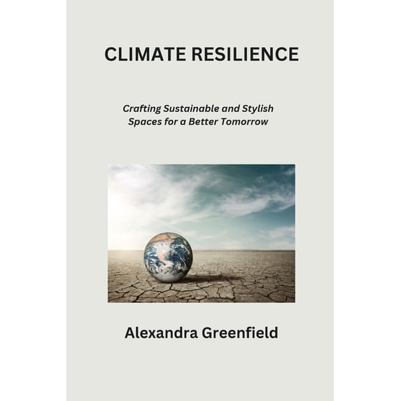 Climate Resilience: Crafting Sustainable and Stylish Spaces for a Better Tomorrow, (Paperback)