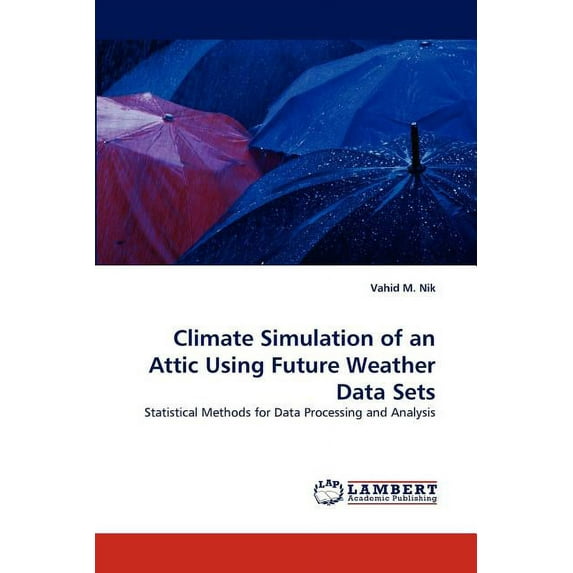 Climate Simulation of an Attic Using Future Weather Data Sets (Paperback)