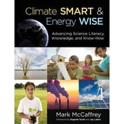 Climate Smart & Energy Wise Advancing Science Literacy, Knowledge, and Know-How, Paperback