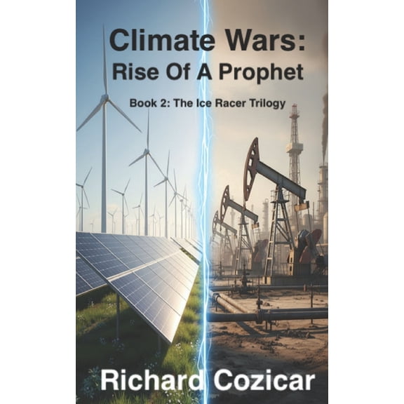Climate Wars: Rise of a Prophet: Book 2: The Ice Racer Trilogy, (Paperback)