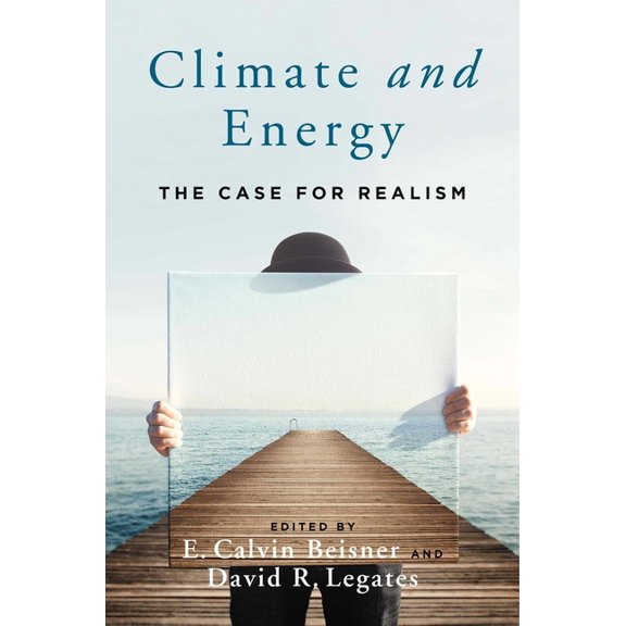 Climate and Energy: The Case for Realism, (Hardcover)