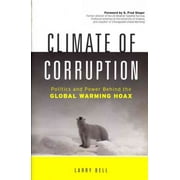 Climate of Corruption : Politics and Power Behind the Global Warming Hoax