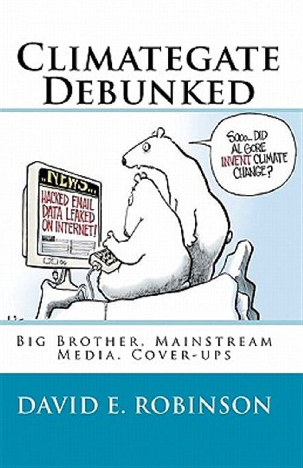 Climategate Debunked: Big Brother, Mainstream Media, Cover-ups (Paperback)