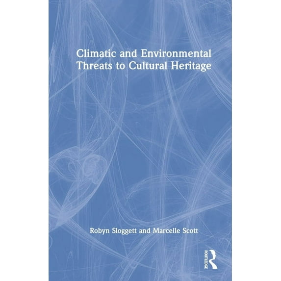 Climatic and Environmental Threats to Cultural Heritage, (Hardcover)