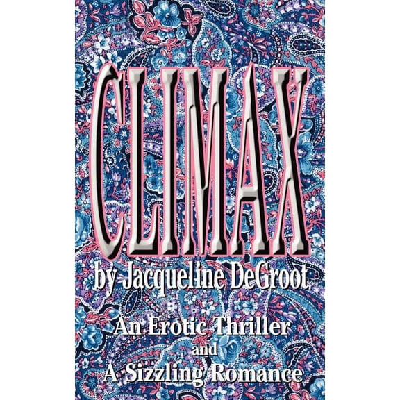 Climax: An Erotic Thriller and a Sizzling Romance, (Paperback)