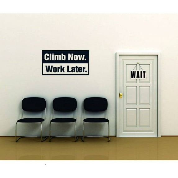 Climb Now Work Later – Inspirational Life Quote - Removable Home Stick On Print Sticker - Vinyl Wall Decal – 10x20