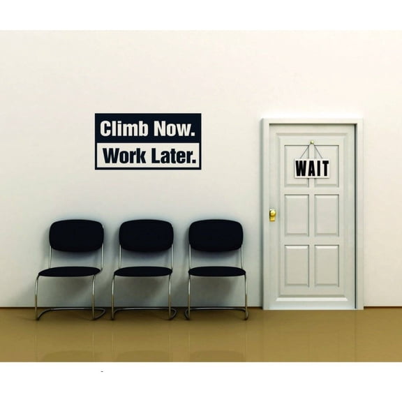 Climb Now Work Later – Inspirational Life Quote - Removable Home Stick On Print Sticker - Vinyl Wall Decal – 10x20