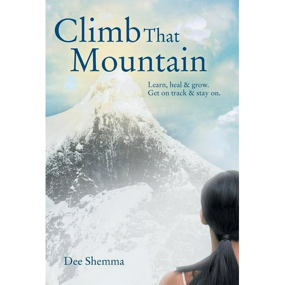 Climb That Mountain: Learn, Heal & Grow. Get on Track & Stay On., (Hardcover)