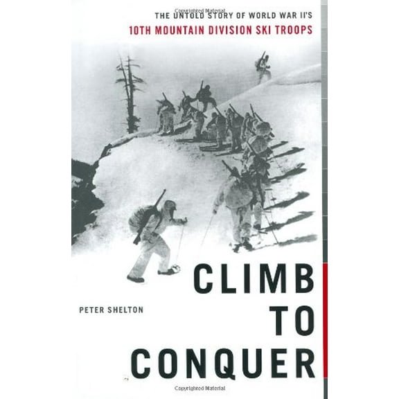Pre-Owned Climb to Conquer: The Untold Story of WWII's 10th Mountain Division Ski Troops (Hardcover) 0743226062 9780743226066