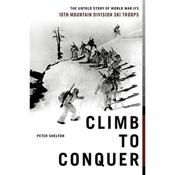 Pre-Owned Climb to Conquer: The Untold Story of WWII's 10th Mountain Division Ski Troops (Hardcover) 0743226062 9780743226066