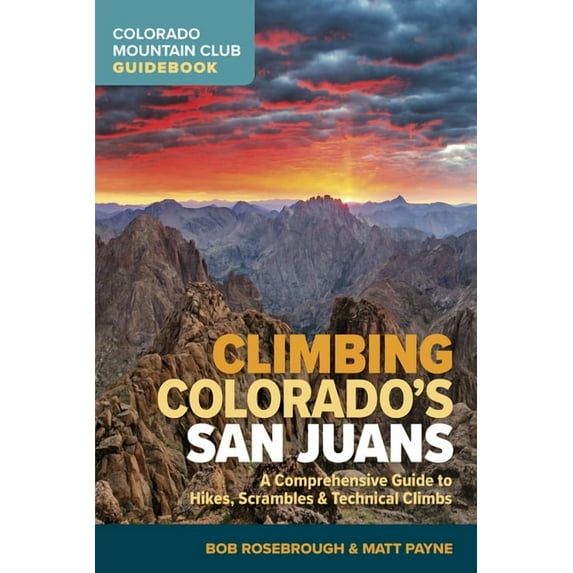 Climbing Colorado's San Juans: A Comprehensive Guide to Hikes, Scrambles, and Technical Climbs, (Paperback)