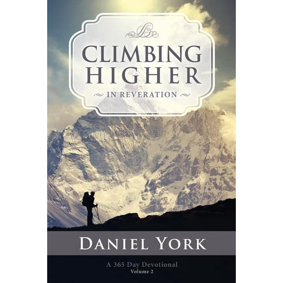 Climbing Higher in Reveration: A 365 Day Devotional Paperback 1492184896 9781492184898 Daniel Lee York