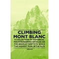 thumbnail image 1 of Climbing Mont Blanc - A Collection of Historical Mountaineering Articles on the Brave Attempts to Scale the Highest Peak, 1 of 1