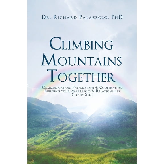 Climbing Mountains Together: Communication, Preparation & Cooperation: Building Your Marriages & Relationships, Step by , (Paperback)