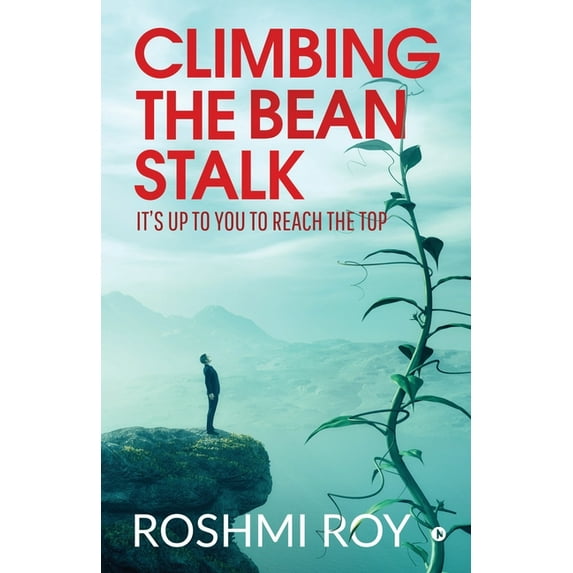 Climbing the Beanstalk: It's Up to You to Reach the Top, (Paperback)