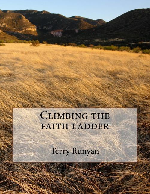 Climbing the faith ladder Paperback 171899706X 9781718997066 Terry Runyan