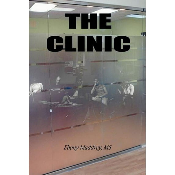 The Clinic (Paperback) by Ms. Ebony Maddrey