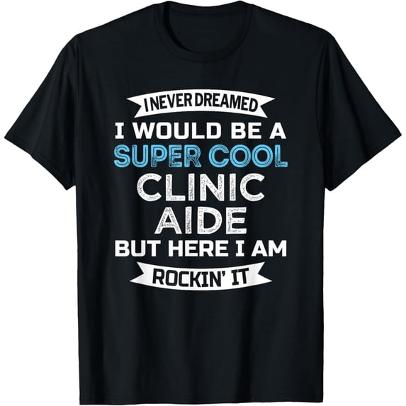 Clinic Aide Tshirt Funny Job T-Shirt