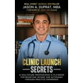 thumbnail image 1 of Clinic Launch Secrets: A Healthcare Professional's Playbook for Boosting Income and Autonomy through Practice Ownership, (Paperback), 1 of 1