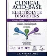 Clinical Acid-Base and Electrolyte Disor Clinical Acid-Base and Electrolyte Disorders Volume Three - Clinical Integration A Comprehensive Textbook of Renal and, Book 3, Paperback