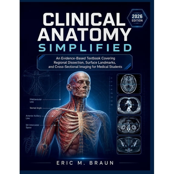 Clinical Anatomy Simplified: An Evidence-Based Textbook Covering Regional Dissection, Surface Landmarks, and Cross-Secti, (Paperback)