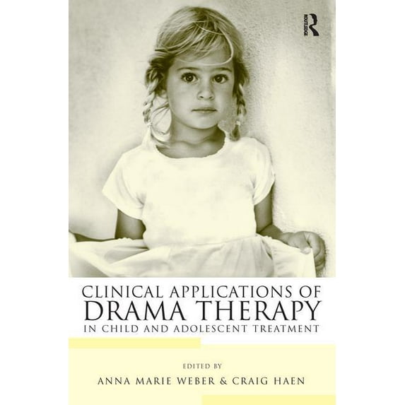 Clinical Applications of Drama Therapy in Child and Adolescent Treatment, (Paperback)