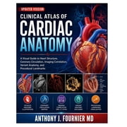 Clinical Atlas of Cardiac Anatomy A Visual Guide to Heart Structure, Coronary Circulation, Imaging Correlation, Variant, Paperback