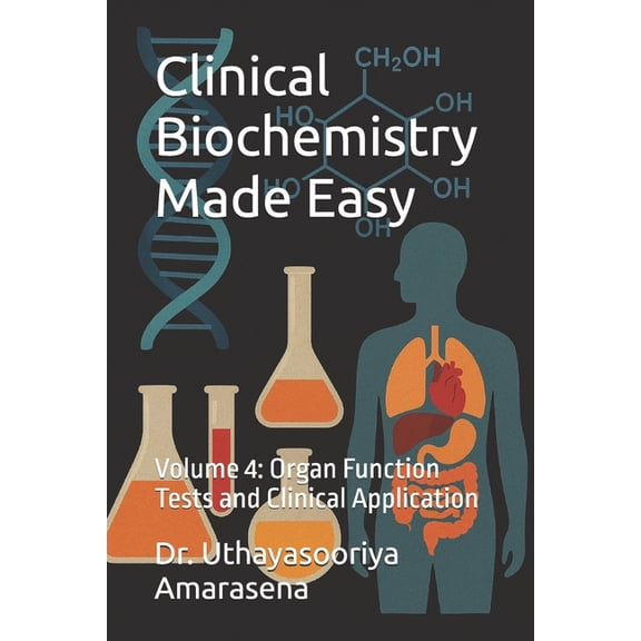 Clinical Biochemistry Made Easy Clinical Biochemistry Made Easy: Volume 4: Organ Function Tests and Clinical Application, Book 4, (Paperback)