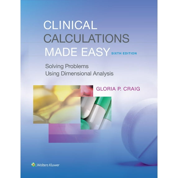 Clinical Calculations Made Easy: Solving Problems Using Dimensional Analysis (Paperback)