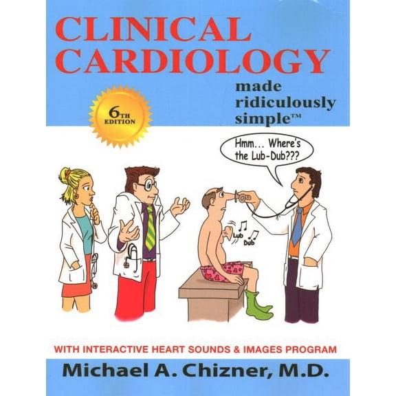 Clinical Cardiology Made Ridiculously Simple: 6th Edition: An Incredibly Easy Way to Learn for Medical, Nursing, Nurse Practitioner, PA Students, And