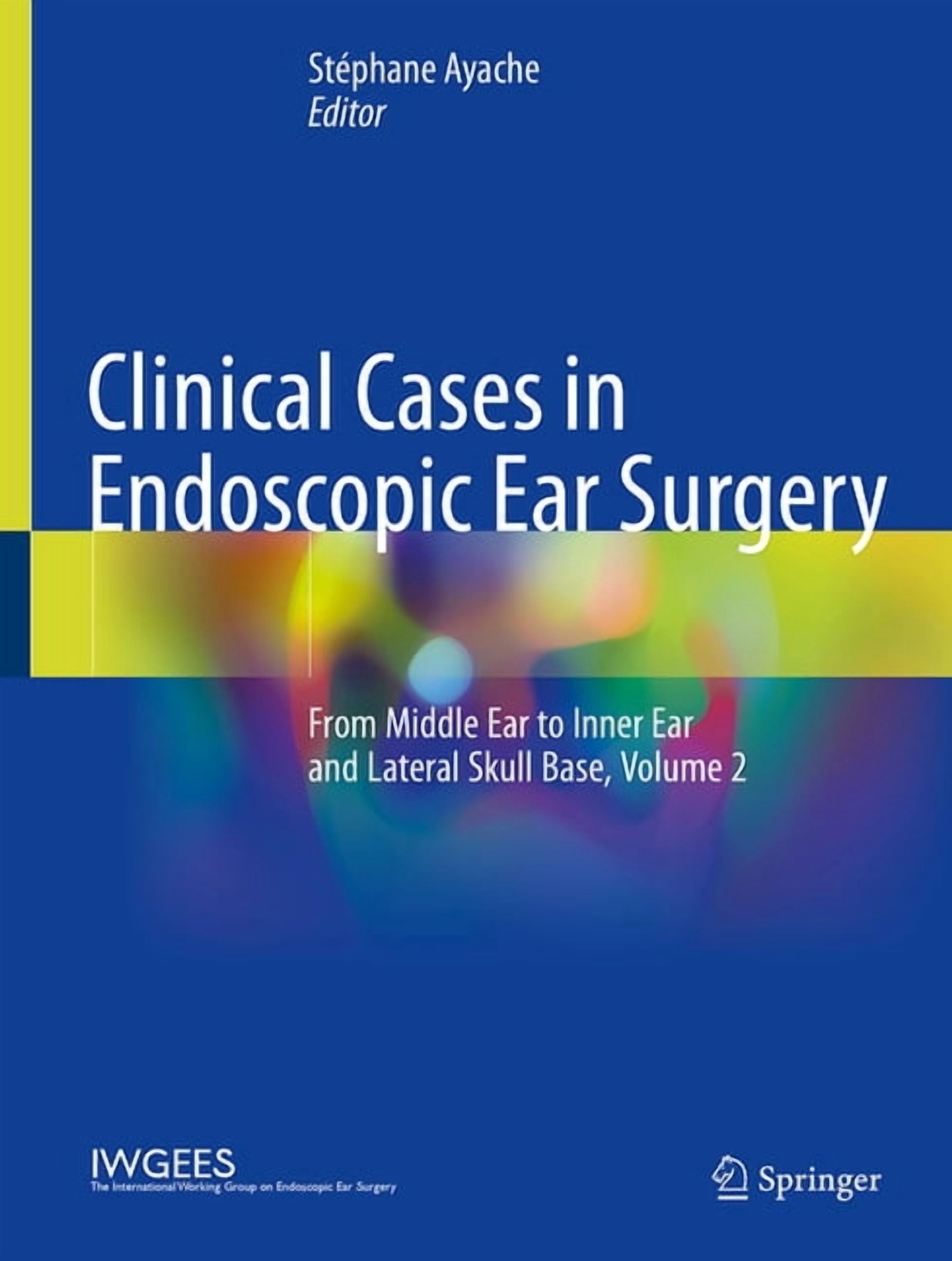 Clinical Cases in Endoscopic Ear Surgery: From Middle Ear to Inner Ear and Lateral Skull Base, Volume 2, (Hardcover)