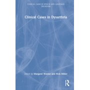 Clinical Cases in Speech and Language Di Clinical Cases in Dysarthria, Hardcover