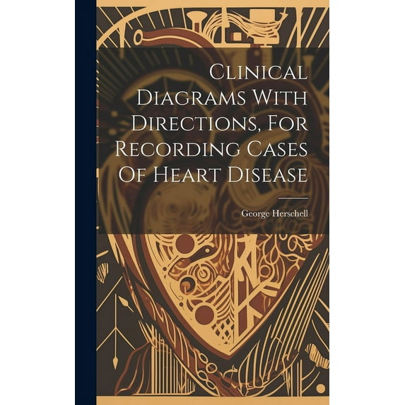 Clinical Diagrams With Directions, For Recording Cases Of Heart Disease (Hardcover)