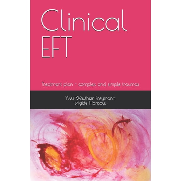 Clinical EFT: Treatment plan - complex and simple traumas, (Paperback)