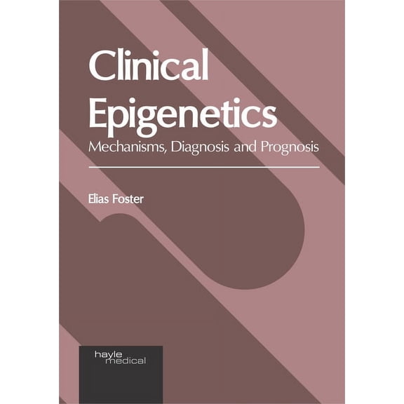 Clinical Epigenetics: Mechanisms, Diagnosis and Prognosis, (Hardcover)