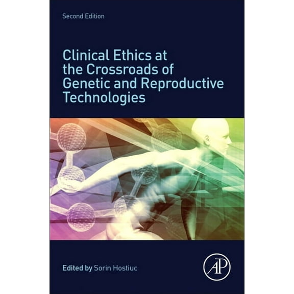 Clinical Ethics at the Crossroads of Genetic and Reproductive Technologies (Paperback)