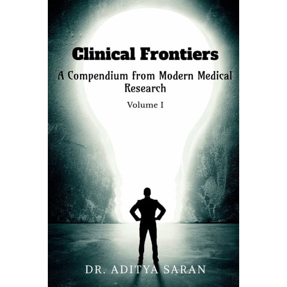 Clinical Frontiers: A Compendium from Modern Medical Research - Volume I, (Paperback)