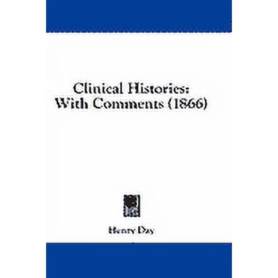Clinical Histories : With Comments (1866) (Paperback)