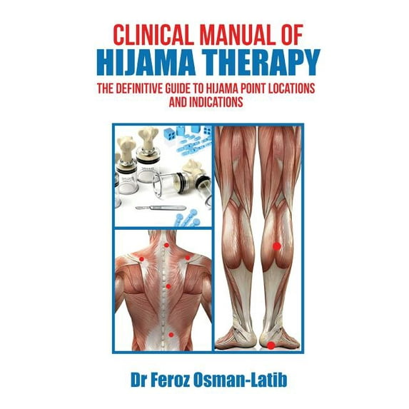 Clinical Manual of Hijama Therapy: The Definitive Guide to Hijama Point Locations and Indications, (Hardcover)