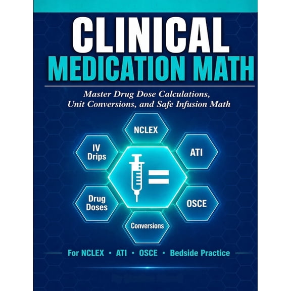 Clinical Medication Math: A Step-by-Step Clinical Guide for Nurses, Master Drug Dose Calculations, Unit Conversions, and, (Paperback)