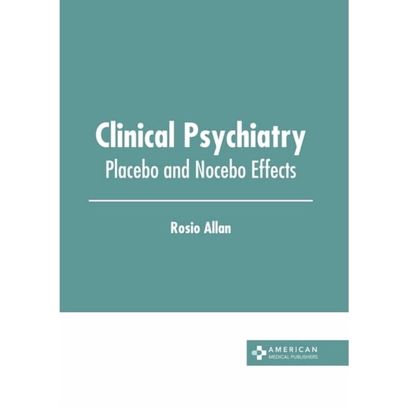Clinical Psychiatry: Placebo and Nocebo Effects, (Hardcover)