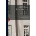 thumbnail image 1 of Clinical Psychiatry: A Text-Book for Students and Physicians; Abstracted and Adapted From the Sixth German Edition of Kr, (Paperback), 1 of 1