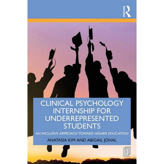 Clinical Psychology Internship for Underrepresented Students: An Inclusive Approach to Higher Education, (Paperback)