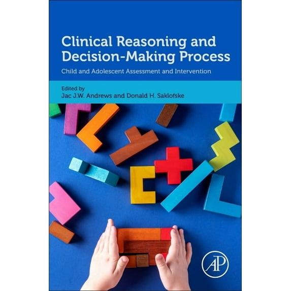 Clinical Reasoning and Decision-Making Process: Child and Adolescent Assessment and Intervention, (Paperback)
