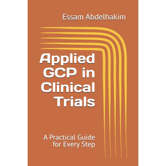 Clinical Research Applied GCP in Clinical Trials: A Practical Guide for Every Step, Book 6, (Paperback)